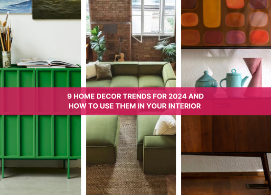 9 Home Decor Trends for 2024 and How to Use Them In Your Interior 